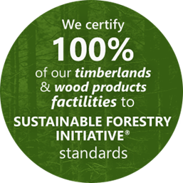 We certify 100% of our timberlands and wood produts facilities to sustainable forestry initiative standards